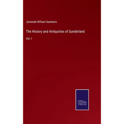 The History and Antiquities of Sunderland: Vol. I - Hardcover