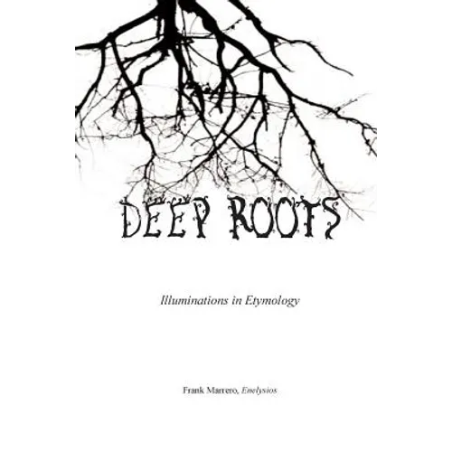 Deep Roots: Illuminations in Etymology - Paperback