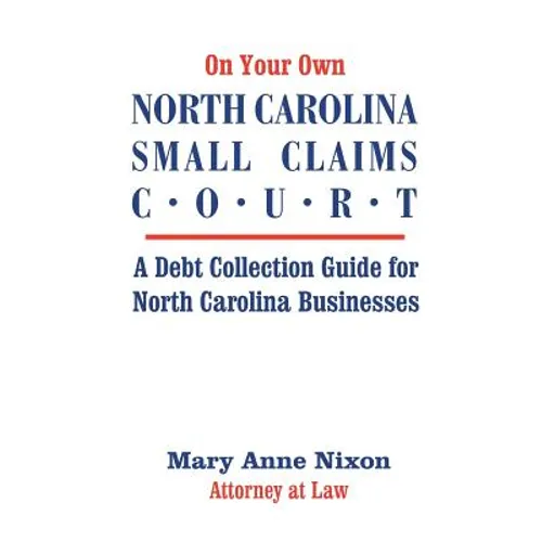 On Your Own North Carolina Small Claims Court: A Debt Collection Guide for North Carolina Businesses - Paperback