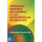 Applied Matrix Algebra in the Statistical Sciences - Paperback