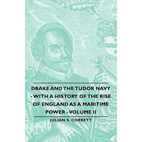 Drake and the Tudor Navy - With a History of the Rise of England as a Maritime Power - Volume II - Paperback