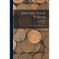 English Trade Tokens; the Industrial Revolution Illustrated - Paperback