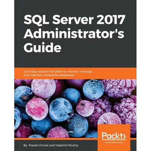 SQL Server 2017 Administrator's Guide: One stop solution for DBAs to monitor, manage, and maintain enterprise databases - Paperback