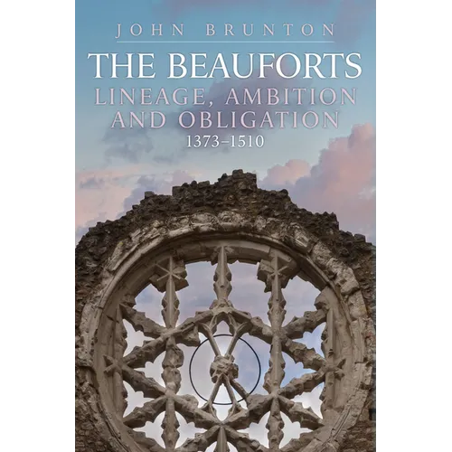 The Beauforts: Lineage, Ambition and Obligation 1373-1510 - Hardcover