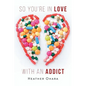 So You're in Love with an Addict - Paperback