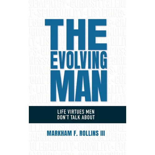 The Evolving Man: Life Virtues Men Don't Talk About - Hardcover