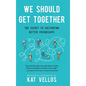 We Should Get Together: The Secret to Cultivating Better Friendships - Hardcover