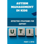 Autism Management in Kids: Effective Strategies for Support - Paperback