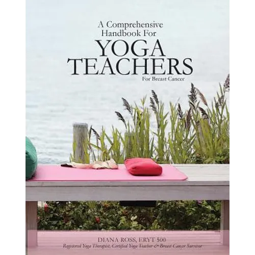 A Comprehensive Handbook For Yoga Teachers For Breast Cancer - Paperback