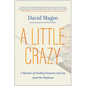 A Little Crazy: A Memoir of Finding Purpose and Joy Amid the Madness - Hardcover