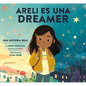 Areli Es Una Dreamer (Areli Is a Dreamer Spanish Edition): Una Historia Real Por Areli Morales, Beneficiaria de Daca - Hardcover