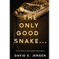 The Only Good Snake . . .: Tales from a Rattlesnake Whisperer - Paperback