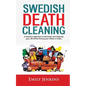 Swedish Death Cleaning: A Practical Approach to Declutter and Organize your Life while Putting Your Affairs in Order - Paperback
