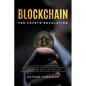 Blockchain the Crypto Revolution Discover the Fantastic World of Cryptocurrencies and Blockchain with the Best Guide for Beginners to Investing and Un - Paperback