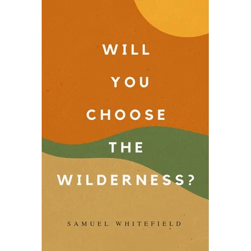Will You Choose the Wilderness? - Paperback