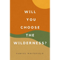 Will You Choose the Wilderness? - Paperback