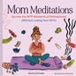Mom Meditations: Survive the Wtf Moments of Motherhood (Without Losing Your Sh*t) - Hardcover