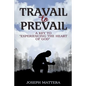 Travail to Prevail: A key to "Experiencing the Heart of God" - Paperback
