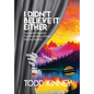 I Didn't Believe it Either: One Dad's Discovery That Everything Is Better Without Alcohol - Hardcover