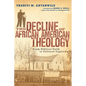 The Decline of African American Theology: From Biblical Faith to Cultural Captivity - Paperback