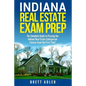 Indiana Real Estate Exam Prep: The Complete Guide to Passing the Indiana Real Estate Salesperson License Exam the First Time! - Paperback