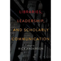 Libraries, Leadership, and Scholarly Communication: Essays by Rick Anderson - Paperback