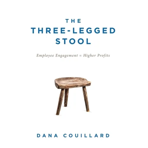 The Three-Legged Stool: Employee Engagement = Higher Profits - Hardcover