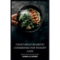 Vegetarian Diabetic Cookbooks for Weight Loss: Flavorful Vegetarian Meals for Diabetes & Weight Management - Paperback