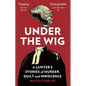 Under the Wig: A Lawyer's Stories of Murder, Guilt and Innocence - Hardcover