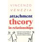 Attachment Theory in Relationships: Useful Tools to Increase Stability and Build Happy and Lasting Bonds. A Journey from Childhood to Adulthood - Paperback