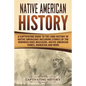 Native American History: A Captivating Guide to the Long History of Native Americans Including Stories of the Wounded Knee Massacre, Native Ame - Paperback