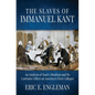 The Slaves of Immanuel Kant: An Analysis of Kant's Idealism and Its Corrosive Effect on America's First Colleges - Hardcover