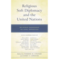 Religious Soft Diplomacy and the United Nations: Religious Engagement as Loyal Opposition - Paperback
