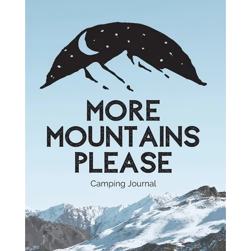 More Mountains Please: Camping Journal Family Camping Keepsake Diary Great Camp Spot Checklist Shopping List Meal Planner Memories With The K - Paperback