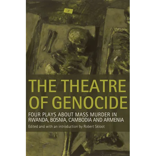 Theatre of Genocide: Four Plays about Mass Murder in Rwanda, Bosnia, Cambodia, and Armenia - Paperback