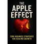 The Apple Effect: CORE Business Strategies for Scaling Growth - Paperback