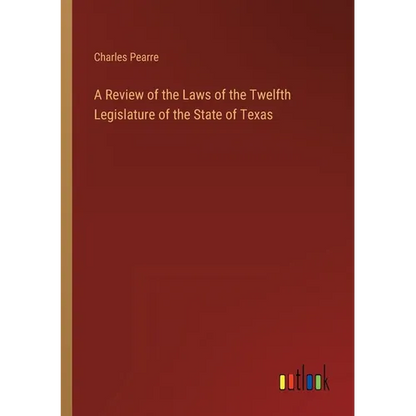 A Review of the Laws of the Twelfth Legislature of the State of Texas - Paperback