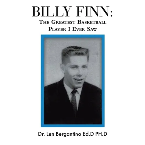 Billy Finn: The Greatest Basketball Player I Ever Saw - Paperback