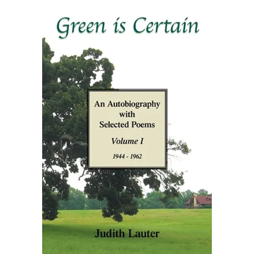 Green Is Certain: An Autobiography with Selected Poems (Volume One) - Paperback
