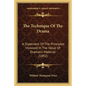 The Technique Of The Drama: A Statement Of The Principles Involved In The Value Of Dramatic Material (1892) - Paperback