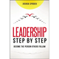 Leadership Step by Step: Become the Person Others Follow - Paperback