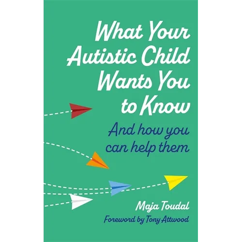 What Your Autistic Child Wants You to Know: And How You Can Help Them - Paperback