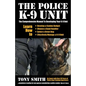 The Police K-9 Unit: The Comprehensive Manual To Developing Your K-9 Unit - Paperback