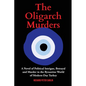 The Oligarch Murders: A Novel of Political Intrigue, Betrayal and Murder in the Byzantine World of Modern-Day Turkey - Paperback