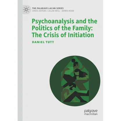 Psychoanalysis and the Politics of the Family: The Crisis of Initiation - Paperback