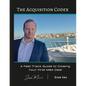 The Acquisition Codex: A Fast Track To Closing Your First M&A Deal - Paperback