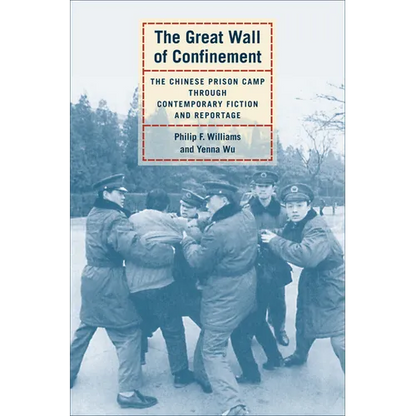 The Great Wall of Confinement: The Chinese Prison Camp Through Contemporary Fiction and Reportage - Paperback