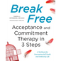 Break Free: Acceptance and Commitment Therapy in 3 Steps: A Workbook for Overcoming Self-Doubt and Embracing Life - Paperback