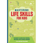 Mastering Life Skills For Kids: Fun Guide To Achieve Self Control Emotional Intelligence And More - Paperback
