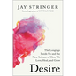 Desire: The Longings Inside Us and the New Science of How We Love, Heal, and Grow - Hardcover